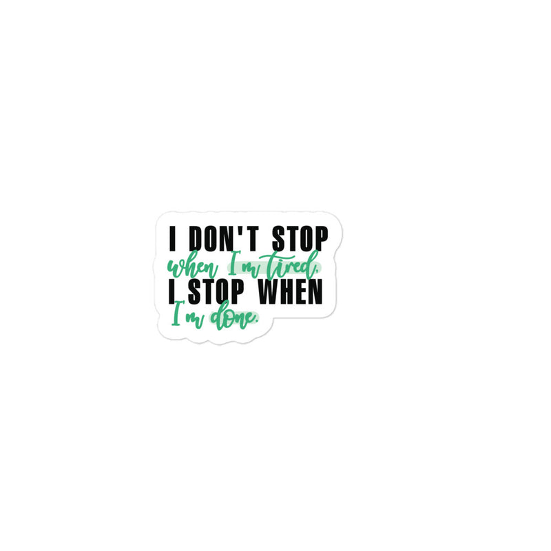 Klistermärke citat - I don't stop when I'm tired, I stop when I'm done