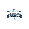 Klistermärke med citat - The office is where my laptop is